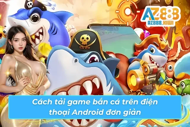 Cách cách cài đặt trò chơi săn cá đơn giản nhất